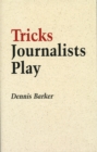Image for Tricks journalists play: how the truth is massaged, distorted, glamorized and glossed over