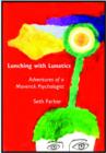 Image for Lunching with lunatics  : adventures of a maverick psychologist