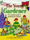 Image for The young gardener  : the complete guide to gardening for children