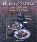 Image for Flavours of the Levant  : home cooking from Lebanon, Syria and Turkey