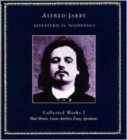Image for Collected works of Alfred JarryVol. 1: Adventures in &#39;pataphysics