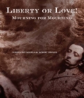 Image for Liberty or love!  : and, Mourning for mourning