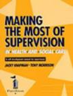 Image for Making the most of supervision in health and social care  : a self-development manual for supervisees
