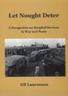 Image for Let Nought Deter : A Perspective on Hospital Services in War and Peace