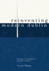 Image for Reinventing modern Dublin  : streetscape, iconography and the politics of identity