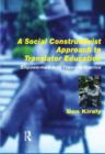 Image for A social constructivist approach to translator education  : empowerment from theory to practice