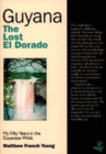 Image for Guyana the Lost El Dorado: My fifty years in the Guyanese Wilds