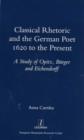 Image for Classical Rhetoric and the German Poet : 1620 to the Present - Study of Opitz, Burger and Eichendorff