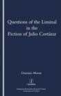 Image for Questions of the Liminal in the Fiction of Julio Cortazar