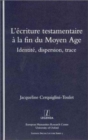 Image for L&#39;Ecriture Testamentaire a la fin du Moyen Age : Identite, Dispersion, Trace