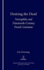 Image for Desiring the dead  : necrophilia and nineteenth-century French literature