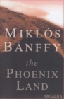 Image for The phoenix land  : the memoirs of Count Miklâos Bâanffy