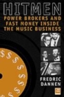 Image for Hit men  : power brokers and fast money inside the music business