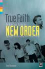 Image for True faith  : an armchair guide to New Order