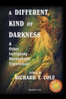 Image for A Different Kind of Darkness and Other Intriguing Paranormal Experiences