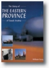 Image for The Story of the Eastern Province of Saudi Arabia