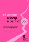 Image for It&#39;s someone taking a part of you  : a study of young women and sexual exploitation