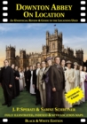 Image for Downton Abbey on Location : An Unofficial Review &amp; Guide to the Locations Used for All 6 Series