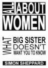 Image for All About Women : What Big Sister Doesn&#39;t Want You to Know