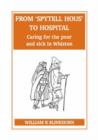 Image for From &#39;Spytell Hous&#39; to Hospital : Caring for the Poor and Sick of Whiston