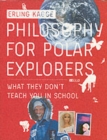 Image for Philosophy for polar explorers  : what they don&#39;t teach you in school