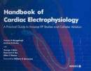 Image for Handbook of cardiac electrophysiology  : a practical guide to invasive EP studies and the principles of catheter mapping and ablation