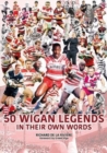 Image for 50 Wigan Legends in Their Own Words