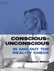 Image for Conscious - Unconscious: in and Out the Reality Check