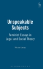Image for Unspeakable subjects  : feminist essays in legal and social theory