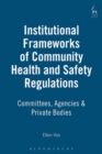 Image for Institutional frameworks of community health and safety regulation  : committees, agencies and private bodies