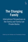 Image for The changing family  : international perspectives on the family and family law