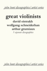 Image for Great Violinists: 3 Discographies: David Oistrakh, Wolfgang Schneiderhan, Arthur Grumiaux