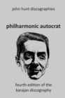 Image for Philharmonic Autocrat the Discography of Herbert von Karajan (1908-1989). 4th edition.