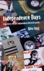 Image for Independence days  : the story of UK independent record labels