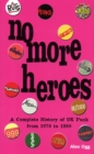 Image for No more heroes: a complete history of UK punk from 1976 to 1980 : from the Anal Fleas to Zyklon B