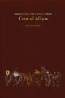 Image for Central Africa  : tribal and colonial armies in the Congo, Gabon, Rwanda, Burundi, Northern Rhodesia and Nyasaland, 1800 to 1900