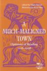 Image for A much-maligned town  : opinions of Reading 1126-2008