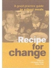 Image for Recipe for change  : a good practice guide to school meals