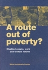 Image for A route out of poverty?  : disabled people, work and welfare reform