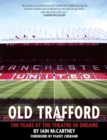Image for Old Trafford  : 100 years of the theatre of dreams
