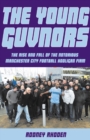 Image for The Young Guvnors  : the rise and fall of the notorious Manchester City hooligan firm