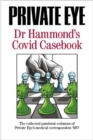 Image for Dr Hammond&#39;s Covid casebook  : the collected pandemic columns of Private Eye&#39;s medical correspondent &quot;MD&quot;