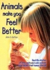 Image for Animals make you feel better  : real life stories of how pets and wild animals have helped their human friends