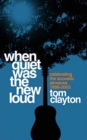 Image for When Quiet Was the New Loud : Celebrating the Acoustic Airwaves 1998-2003