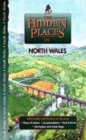 Image for The hidden places of North Wales  : including Snowdonia &amp; Isle of Anglesey
