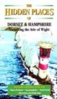 Image for The hidden places of Dorset, Hampshire and the Isle of Wight