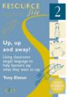 Image for Up, up and away!  : using classroom target language to help learners say what they want to say : Resource File 2
