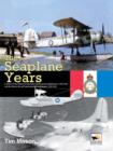 Image for The seaplane years  : a history of the Marine &amp; Armament Experimental Establishment, 1920-1924, and the Marine Aircraft Experimental Establishment, 1924-1956