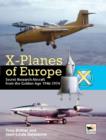 Image for X-Planes of Europe  : secret research aircraft from the golden age, 1947-1974