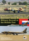 Image for Soviet and Russian Military Aircraft in the Middle East : Air Arms, Equipment and Conflicts Since 1955